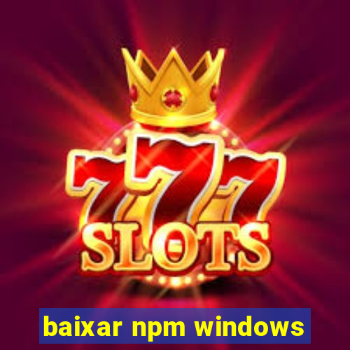 baixar npm windows